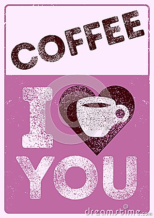 I love Coffee. Coffee typographical vintage style grunge poster design with letterpress effect. Retro illustration. Cartoon Illustration